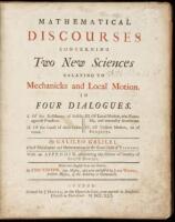 Mathematical discourses concerning two new sciences relating to mechanicks and local motion, in four dialogues. I. Of the Resistance of Solids against Fraction. II. Of the Cause of their Coherence. III. Of Local Motion, viz. Equable, and naturally Acceler