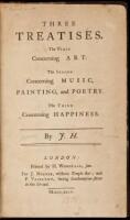 Three Treatises. The First Concerning Art. The Second Concerning Music Painting and Poetry. The Third Concerning Happiness