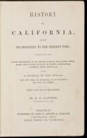 History of California, from Its Discovery to the Present Time; Comprising also a Full Description of its Climate, Surface, Soil...with a Journal of the Voyage from New York, via Nicaragua, to San Francisco, and Back, via Panama