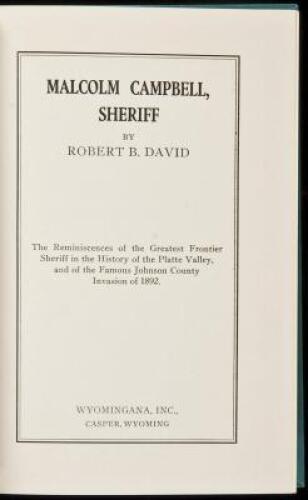 Malcolm Campbell, Sheriff: The Reminiscences of the Greatest Frontier Sheriff in the History of the Platte Valley, and of the Famous Johnson County Invasion of 1892