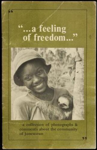 A Feeling of Freedom: A collection of photographs & comments about the community of Jonestown by residents and visitors at the Peoples Temple Agricultural/Medical Project in Guyana, South America