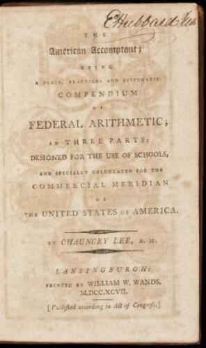 The American Accomptant; Being a Plain Practical and Systematic Compendium of Federal Arithmetic