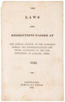 The Laws and Resolutions Passed at the Annual Council of the Hawaiian Nobles and Representatives convened according to the Constitution, at Lahaina, April, 1843
