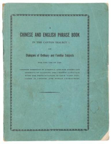 A Chinese and English phrase book in the Canton dialect; or, Dialogues on ordinary and familiar subjects for the use of the Chinese resident in America, and of Americans desirous of learning the Chinese language&hellip;