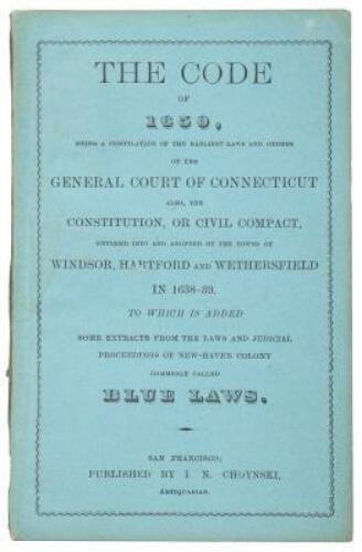 The Code of 1650, being a compilation of the earliest laws and orders of the general court of Connecticut...to which is added some extracts from the laws and judicial proceedings of New Haven colony commonly called blue laws
