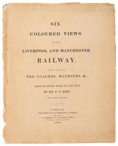 Coloured Views on the Liverpool and Manchester Railway, 
with plates of the coaches, machines, &c. from drawings made on the spot by Mr. T.T. Bury. With descriptive particulars serving as a guide to travellers on the railway