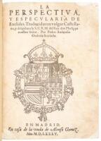 La Perspectiua, y Especularia de Euclides. Traduzidas en vulgar castellano, y dirigidas a la S.C.R.M. Rey don Phelippe nuestro señor. Por Pedro Ambrosio Onderiz su criado