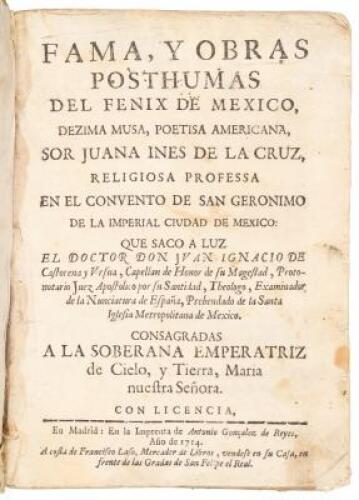 Fama, y obras posthumas del fenix de Mexico, dezima musa, poetisa Americana, sor Juana Ines de la Cruz, religiosa professa en el Convento de San Geronimo de la imperial ciudad de Mexico