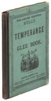 Hull's Temperance Glee Book: Containing a Choice Variety of Temperance Songs, Duets and Choruses Suitable for the Sociable Entertainments of the Several Temperance Organizations...