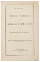 The Policy of Extending Government Aid to Additional Railroads to the Pacific, by Guaranteeing Interest on Their Bonds