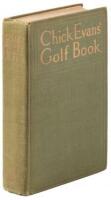 Chick Evans' Golf Book: The Story of the Sporting Battles of the Greatest of all Amateur Golfers