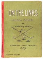 On the Links, Being Golfing Stories by Various Hands with Shakespeare on Golf by a Novice. Also Two Rhymes on Golf by Andrew Lang