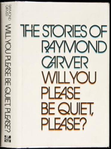 Will You Please be Quiet, Please? The Stories of Raymond Carver