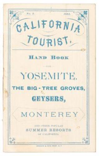 California Tourist: Hand Book for Yosemite, the Big Tree Groves, Geysers, Monterey and Other Popular Resorts of California