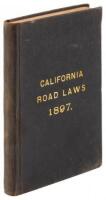 The Road Laws of California. Embracing the Provisions of the Constitution, and of the Four Codes Relating to Highways, Bridges, and the Condemnation of Lands for Public Use