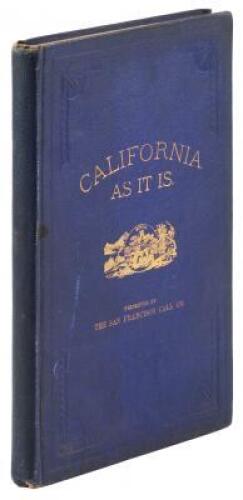 California As It Is. Written by Seventy of the Leading Editors and Authors of the Golden State for the Weekly Call.