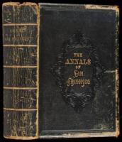 The Annals of San Francisco; Containing a Summary of the History of the First Discovery, Settlement, Progress, and Present Condition of California, and a Complete History of all the Important Events Connected with Its Great City: To Which Are Added, Biogr