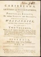 Caribbeana: Containing letters and dissertations, together with poetical essays, on various subjects and occasions; chiefly wrote by several hands in the West-Indies, and some of them to gentlemen residing there; now collected together in two volumes; whe