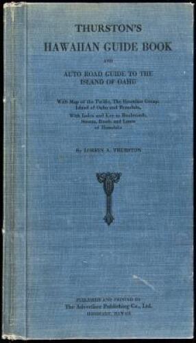 Thurston's Hawaiian guide book and auto road guide to the island of Oahu; 
with map of the Pacific, the Hawaiian group, island of Oahu and Honolulu, with index and key to boulevards, streets, roads and lanes of Honolulu