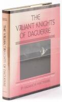 The Valiant Knights of Daguerre; Selected Critical Essays on Photography and Profiles of Photographic Pioneers