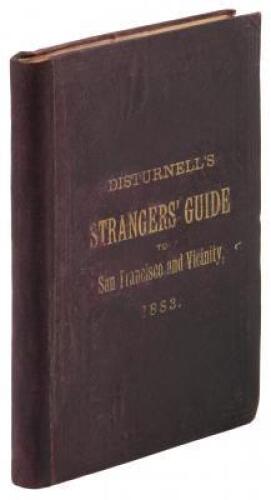 Disturnell's Strangers' Guide to San Francisco and Vicinity. A Complete and Reliable Book of Reference for Tourists and other Strangers visiting the Metropolis of the Pacific