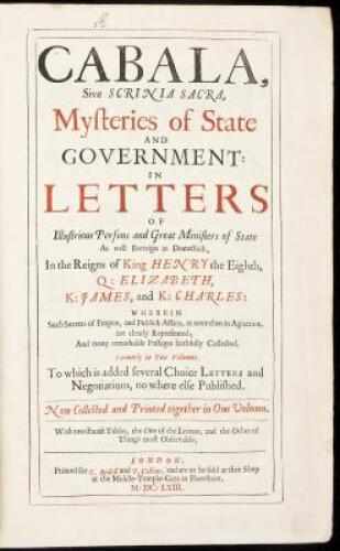 Cabala, Sive Scrinia Sacra, Mysteries of State and Government: In Letters of Illustrious Persons and Great Ministers of State as well Forreign as Domestick, In the Reigns of King Henry the Eighth, Q: Elizabeth, K: James, and K: Charles: Wherein Such Secre