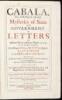 Cabala, Sive Scrinia Sacra, Mysteries of State and Government: In Letters of Illustrious Persons and Great Ministers of State as well Forreign as Domestick, In the Reigns of King Henry the Eighth, Q: Elizabeth, K: James, and K: Charles: Wherein Such Secre