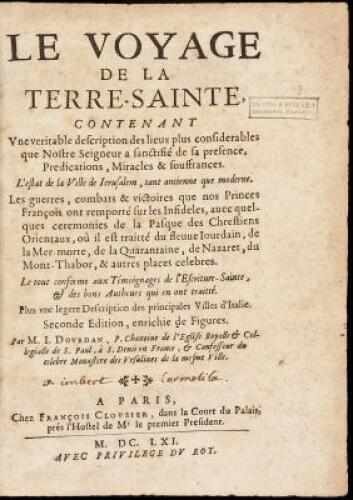 Le Voyage de la Terre-Sainte, Contenant une veritable description des lieux plus considerables que Nostre Seigneur a Sanctisie de la presence Predications, Mirabcles & Souffrances