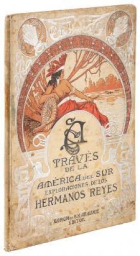 A Través de la América del Sur. Exploraciones de los Hermanos Reyes / A travers l'Amérique du Sud. Explorations des Frères Reyes