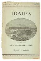 The Resources And Attractions of Idaho Territory. Facts Regarding Climate, Soil, Minerals, Agricultural and Grazing lands, Forests, Scenery, Game and Fish, And Reliable Information On Other Topics Applicable To the Wants Of The Homeseeker, Capitalist And 