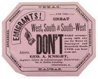 Emigrants! For The Great West, South and South-West. DON&rsquo; T MAKE arrangements with any one for Rates on Passengers and Household Goods UNTIL you hear from me
