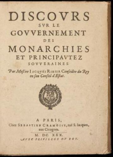 Discours sur le Gouvernement des Monarchies et Principautez Souveraines [bound with] Memoires et Advis Concernans les Charges de M. les Chanceliers & Gardes des Sceaux de France