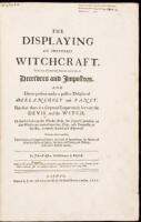 The Displaying of Supposed Witchcraft: wherein is affirmed that there are many sorts of deceivers and impostors, and divers persons under a passive delusion of melancholy and fancy but that there is a corporeal league made betwixt the devil and the witch,