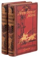 Illustrations of the Manners, Customs, & Condition of the North American Indians. With Letters and Notes, Written During Eight Years of Travel and Adventure Among the Wildest and Most Remarkable Tribes Now Existing