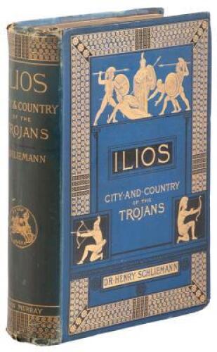 Ilios: The City and Country of the Trojans. The Result of Researches and Discoveries on the Site of Troy and Throughout the Troad in the Years 1871-72-73-78-79