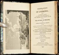 Delineations of St Andrews; Being a Particular Account of Every Thing Remarkable in the History and Present State of the City and Ruins, the University, and Other Interesting Objects...