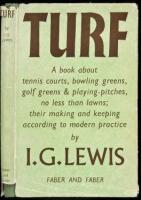 Turf: A Book About Golf Greens, Tennis Courts, Bowling Greens and Playing-Pitches No Less than Lawns; Their Making and Keeping According to Modern Practice