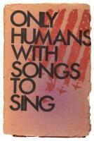 Only Humans with Songs to Sing