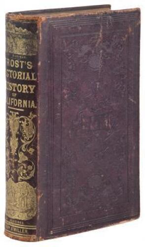 Frost's Pictorial History of California. History of the State of California, From the Period of the Conquest by Spain, to her Occupation by the United States of America