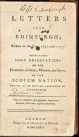 Letters from Edinburgh; Written in the Years 1774 and 1775: Containing Some Observations on the Diversions, Customs, Manners, and Laws, of the Scotch Nation, During a Six Months Residence in Edinburgh