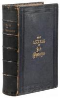 The Annals of San Francisco; Containing a Summary of the History of the First Discovery, Settlement, Progress, and Present Condition of California...