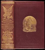 Our First Century: Being a Popular Descriptive Portraiture of the One Hundred Great and Memorable Events of Perpetual Interest in the History of Our Country