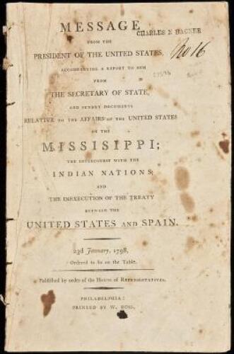 Message from the President of the United States, accompanying a report to him from the Secretary of State, and sundry documents relative to the affairs of the United States on the Missisippi [sic]; the intercourse with the Indian nations, and the inexecut