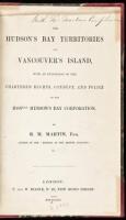 The Hudson's Bay Territories and Vancouver's Island, with an Exposition of the Chartered Rights, Conduct, and Policy of the Honble. Hudson's Bay Corporation