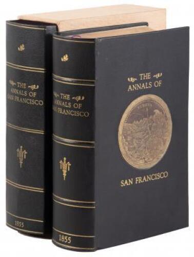 The Annals of San Francisco; Containing a Summary of the History of the First Discovery, Settlement, Progress, and Present Condition of California...