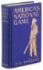 America's National Game: Historical Facts...Evolution, Development and Popularity of Base Ball with Personal Reminiscences of its Vicissitudes, its Victories and its Votaries