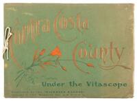 Souvenir Contra Costa County, California. As Reviewed under the Vitascope: A Pen Picture of Its Wonderfully Productive Valleys