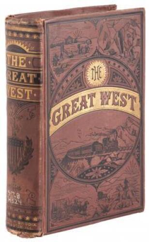 The Great West: Its Attractions and Resources. Containing A Popular Description of the Marvelous Scenery, Physical Geography, Fossils and Glaciers of This Wonderful Region; and the Recent Explorations in the Yellowstone Park, "The Wonderland of America."