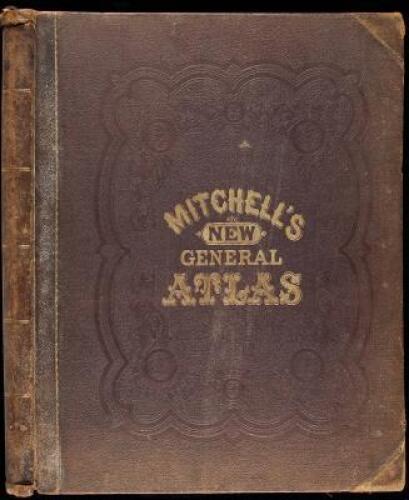 Mitchell's New General Atlas, Containing Maps of the Various Countries of the World, Plans of Cities, Etc...