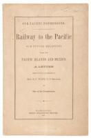 Our Pacific Possessions. Railway to the Pacific: Our Future Relations with the Pacific Islands and Mexico: a letter...to Hon. B.F. Wade, U.S. Senator...